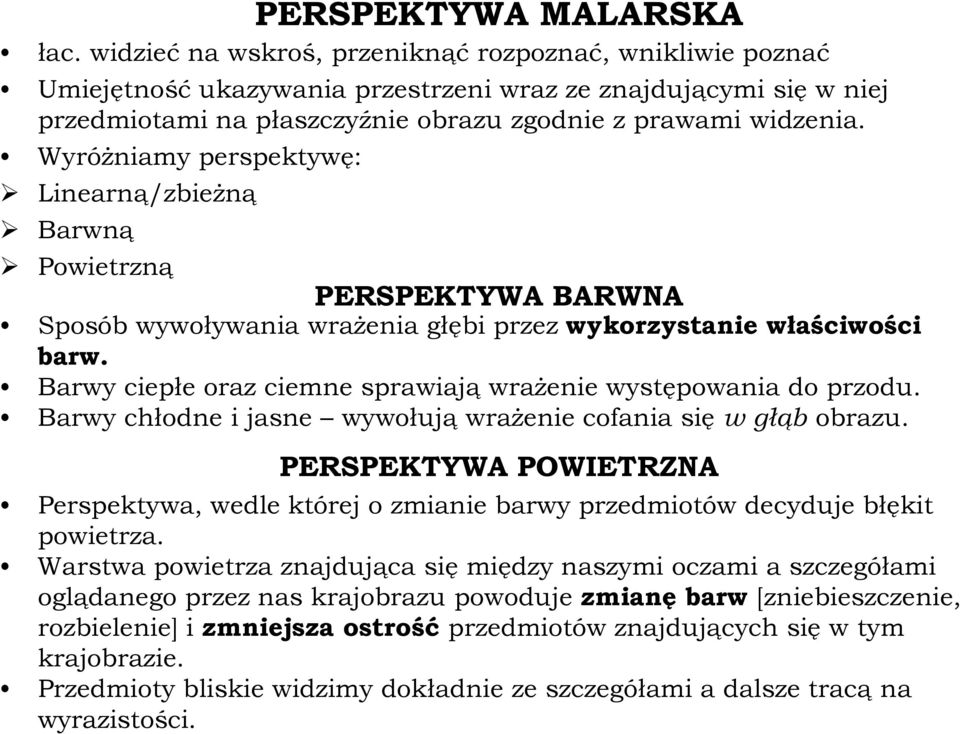 Wyróżniamy perspektywę: Linearną/zbieżną Barwną Powietrzną PERSPEKTYWA BARWNA Sposób wywoływania wrażenia głębi przez wykorzystanie właściwości barw.