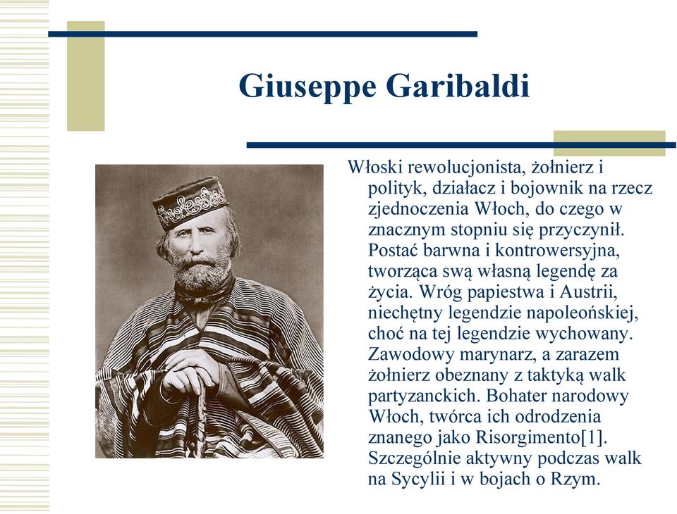 Wróg papiestwa i Austrii, niechętny legendzie napoleońskiej, choć na tej legendzie wychowany.