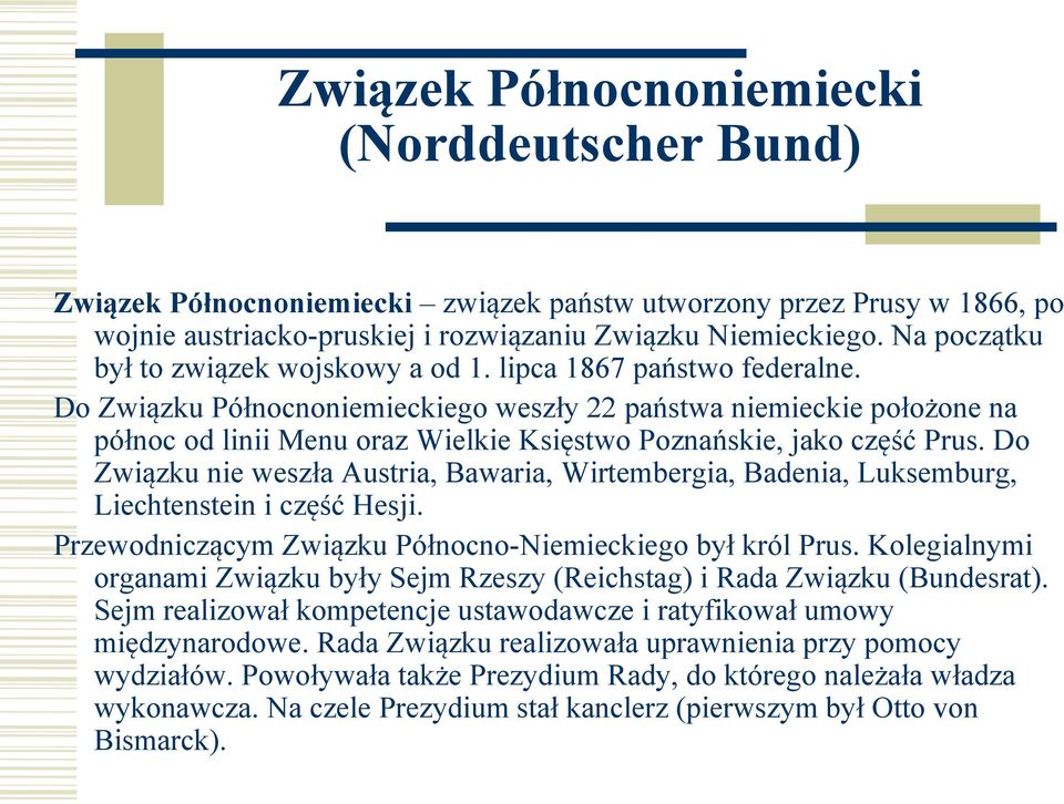 Do Związku Północnoniemieckiego weszły 22 państwa niemieckie położone na północ od linii Menu oraz Wielkie Księstwo Poznańskie, jako część Prus.