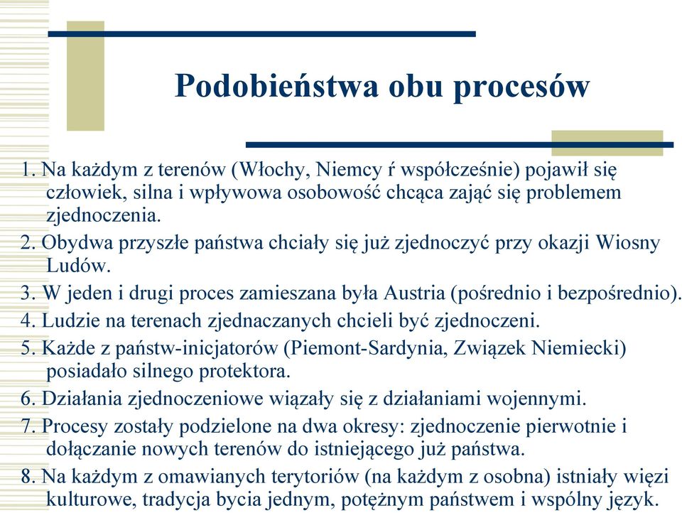 Ludzie na terenach zjednaczanych chcieli być zjednoczeni. 5. Każde z państw-inicjatorów (Piemont-Sardynia, Związek Niemiecki) posiadało silnego protektora. 6.