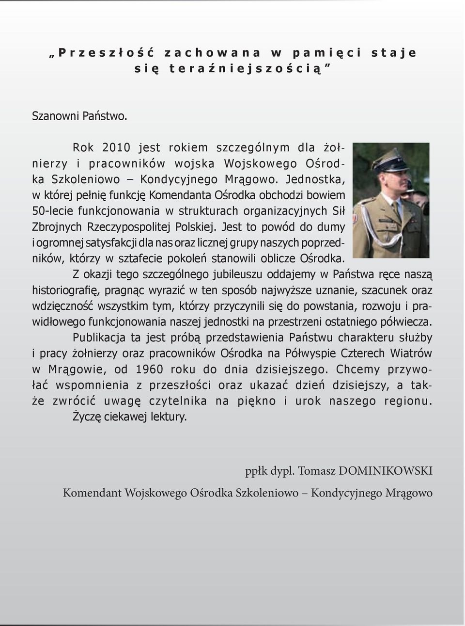 Jest to powód do dumy i ogromnej satysfakcji dla nas oraz licznej grupy naszych poprzedników, którzy w sztafecie pokoleń stanowili oblicze Ośrodka.