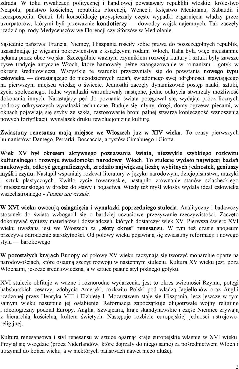 Ich konsolidację przyspieszały częste wypadki zagarnięcia władzy przez uzurpatorów, którymi byli przeważnie kondotierzy dowódcy wojsk najemnych. Tak zaczęły rządzić np.