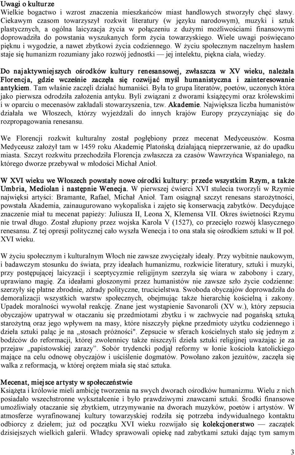 wyszukanych form życia towarzyskiego. Wiele uwagi poświęcano pięknu i wygodzie, a nawet zbytkowi życia codziennego.