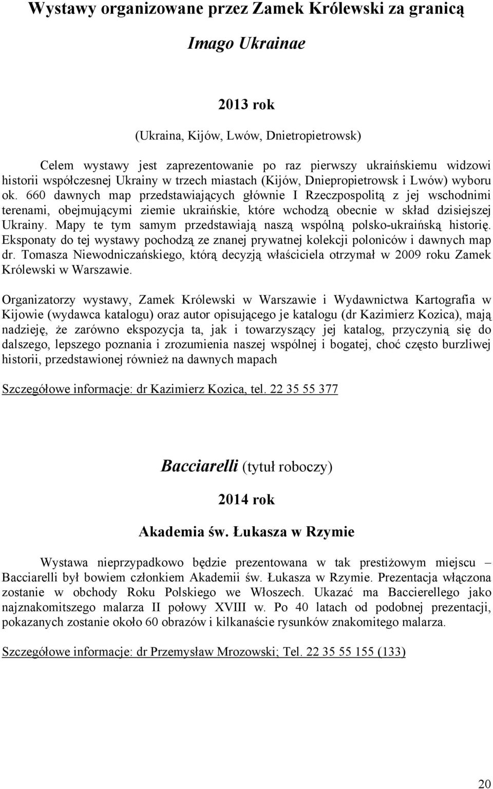 660 dawnych map przedstawiających głównie I Rzeczpospolitą z jej wschodnimi terenami, obejmującymi ziemie ukraińskie, które wchodzą obecnie w skład dzisiejszej Ukrainy.