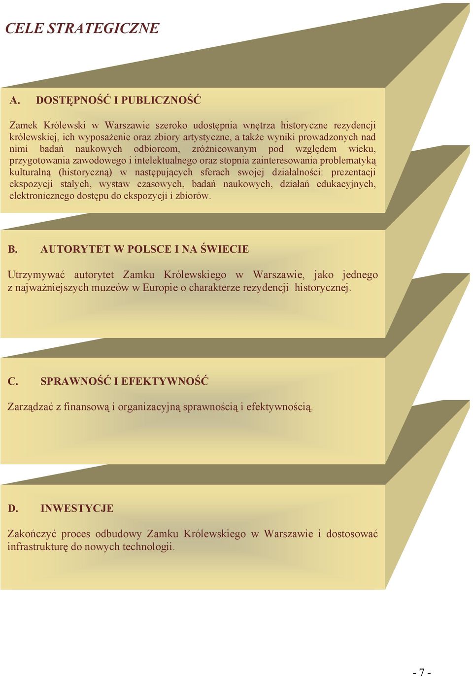 naukowych odbiorcom, zróżnicowanym pod względem wieku, przygotowania zawodowego i intelektualnego oraz stopnia zainteresowania problematyką kulturalną (historyczną) w następujących sferach swojej