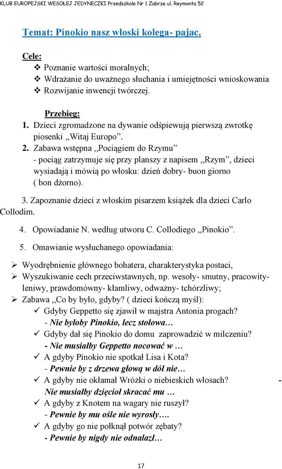 Zabawa wstępna,,pociągiem do Rzymu - pociąg zatrzymuje się przy planszy z napisem,,rzym, dzieci wysiadają i mówią po włosku: dzień dobry- buon giorno ( bon dżorno). 3.