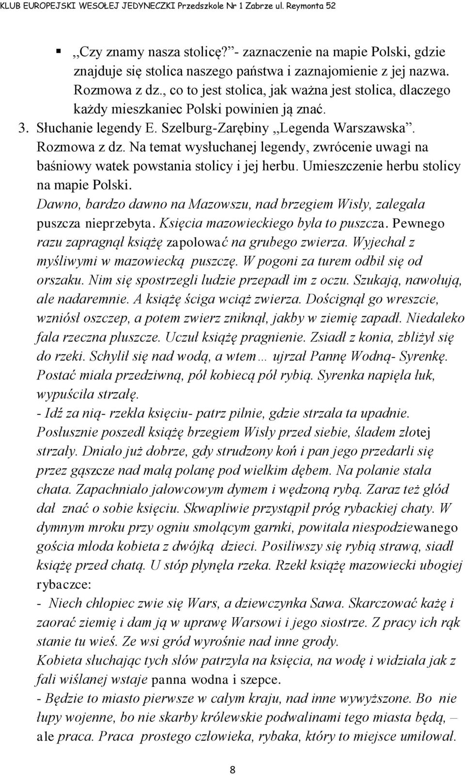 Na temat wysłuchanej legendy, zwrócenie uwagi na baśniowy watek powstania stolicy i jej herbu. Umieszczenie herbu stolicy na mapie Polski.