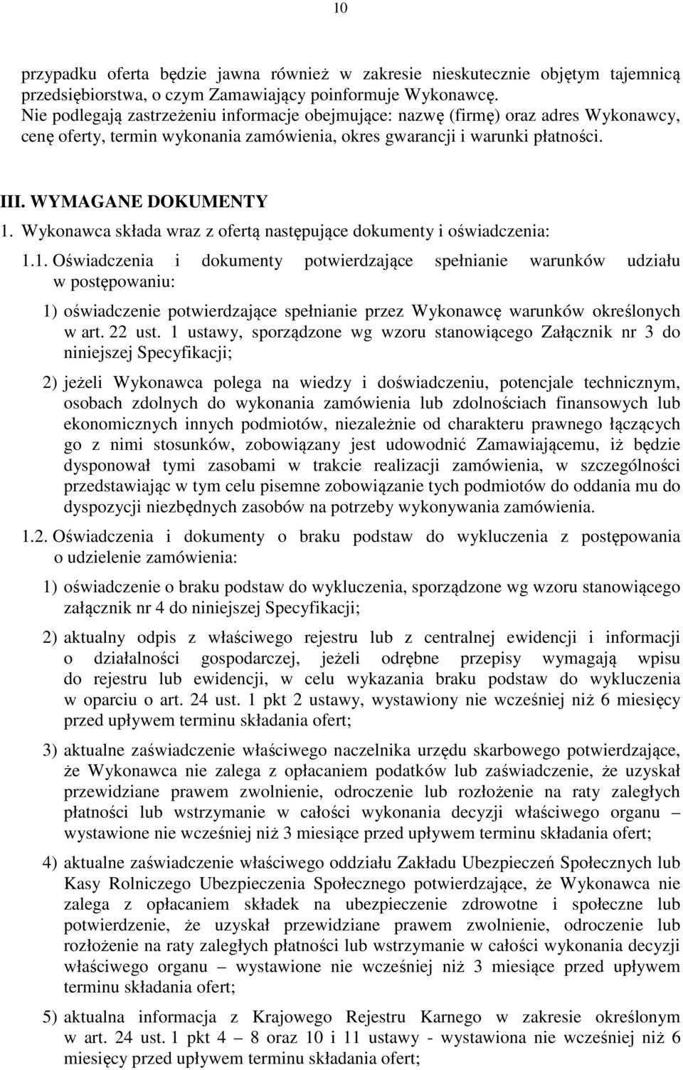 Wykonawca składa wraz z ofertą następujące dokumenty i oświadczenia: 1.