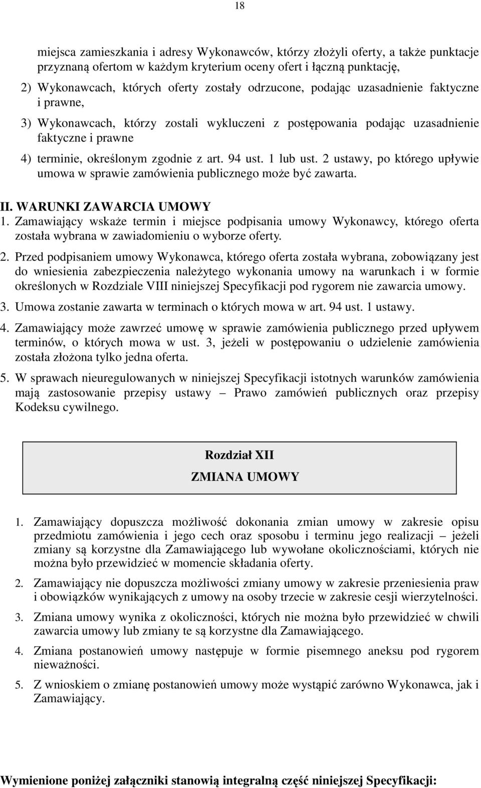 1 lub ust. 2 ustawy, po którego upływie umowa w sprawie zamówienia publicznego może być zawarta. II. WARUNKI ZAWARCIA UMOWY 1.