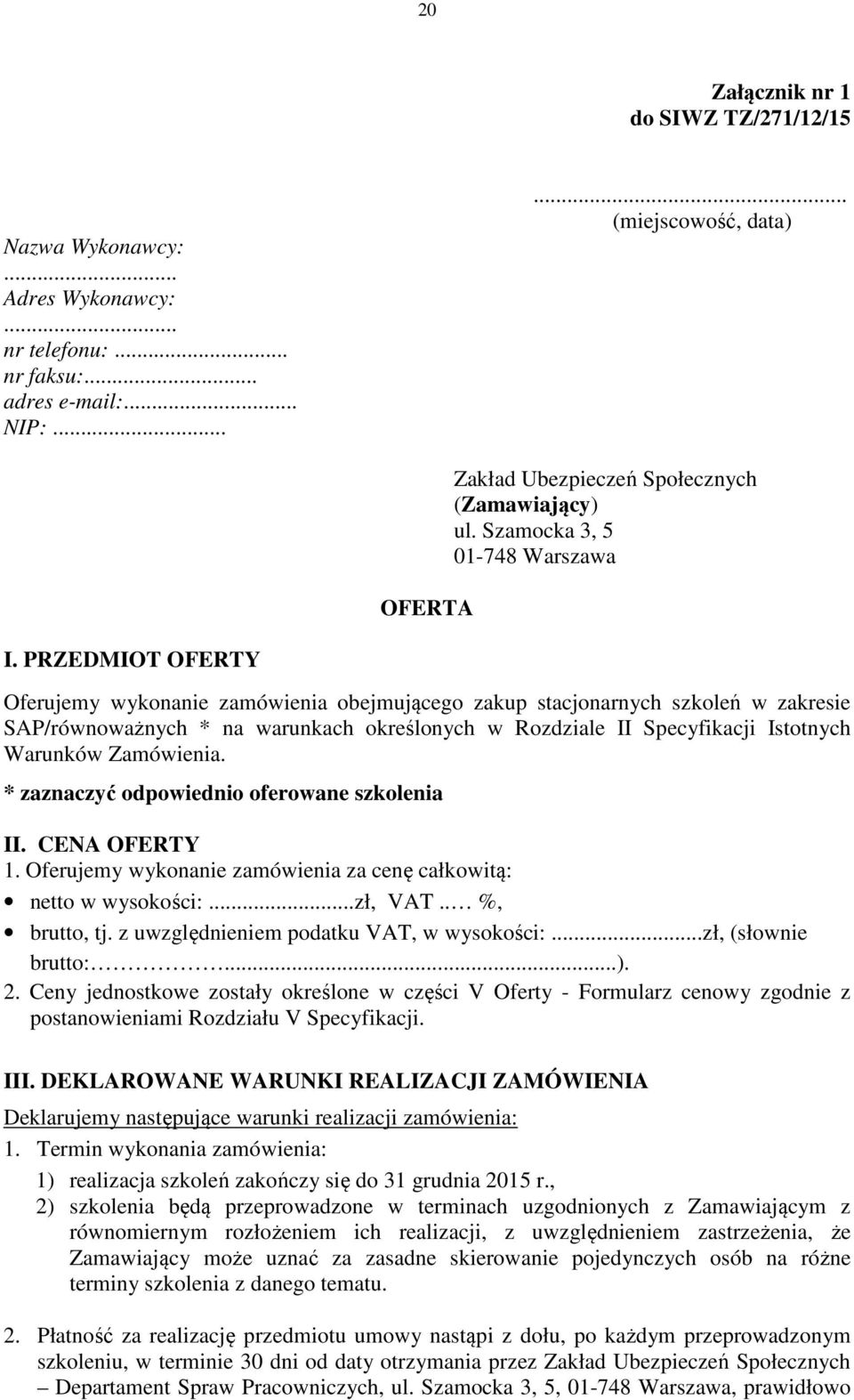 PRZEDMIOT OFERTY Oferujemy wykonanie zamówienia obejmującego zakup stacjonarnych szkoleń w zakresie SAP/równoważnych * na warunkach określonych w Rozdziale II Specyfikacji Istotnych Warunków