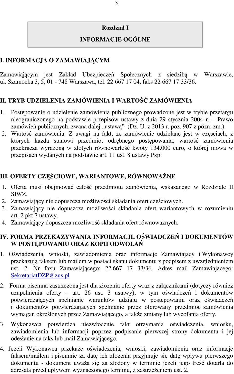 Postępowanie o udzielenie zamówienia publicznego prowadzone jest w trybie przetargu nieograniczonego na podstawie przepisów ustawy z dnia 29 stycznia 2004 r.