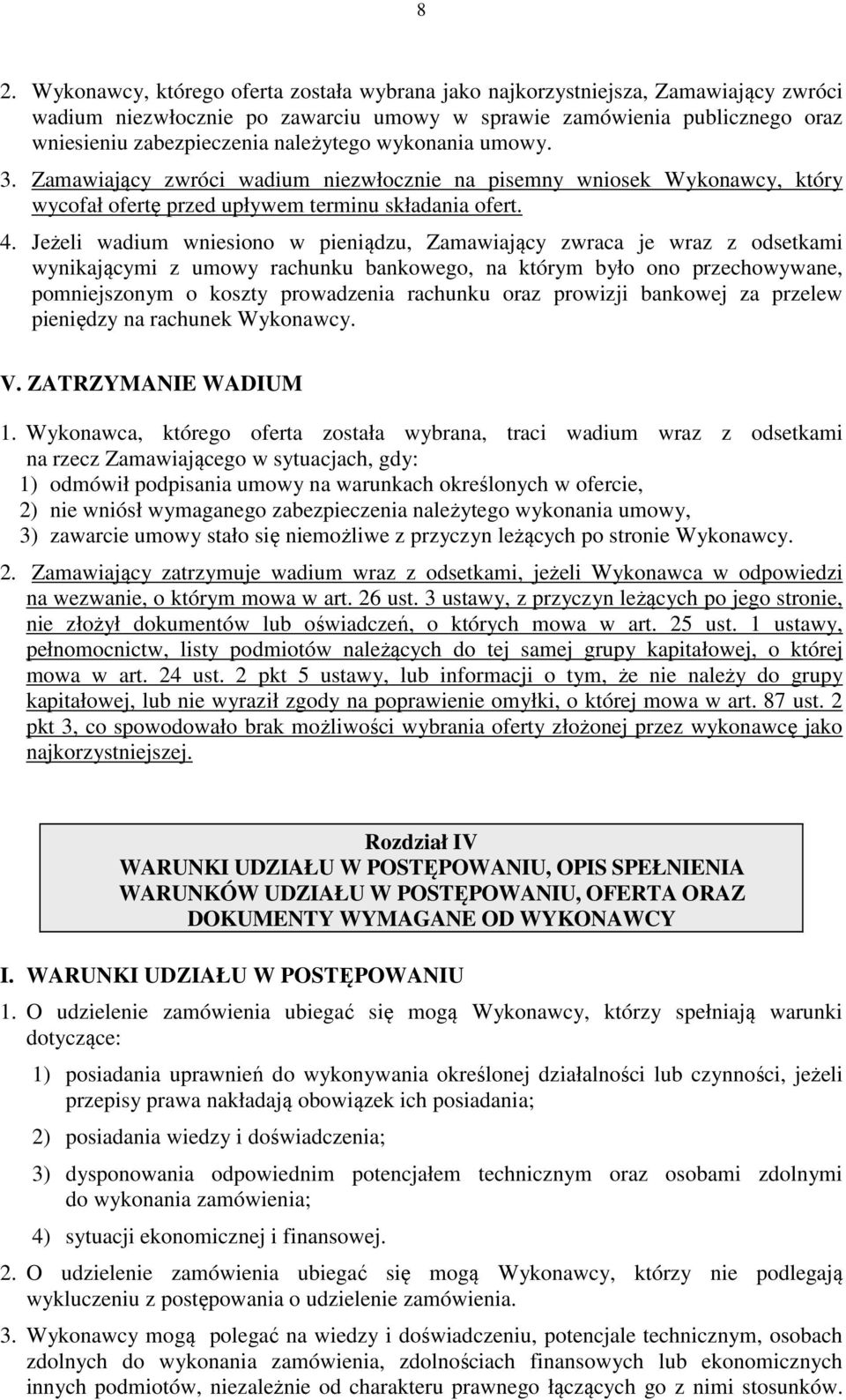 Jeżeli wadium wniesiono w pieniądzu, Zamawiający zwraca je wraz z odsetkami wynikającymi z umowy rachunku bankowego, na którym było ono przechowywane, pomniejszonym o koszty prowadzenia rachunku oraz