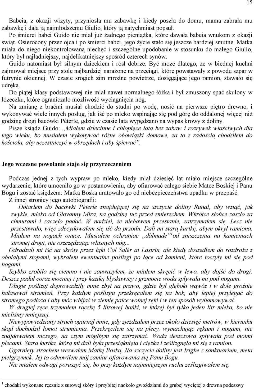 Matka miała do niego niekontrolowaną niechęć i szczególne upodobanie w stosunku do małego Giulio, który był najładniejszy, najdelikatniejszy spośród czterech synów.