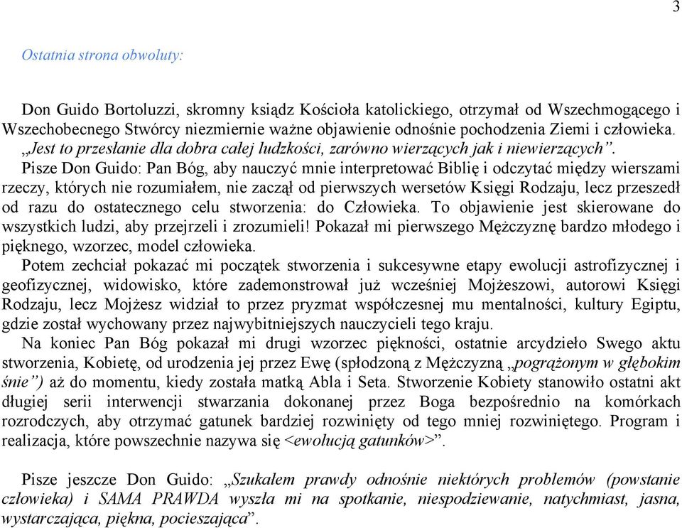 Pisze Don Guido: Pan Bóg, aby nauczyć mnie interpretować Biblię i odczytać między wierszami rzeczy, których nie rozumiałem, nie zaczął od pierwszych wersetów Księgi Rodzaju, lecz przeszedł od razu do