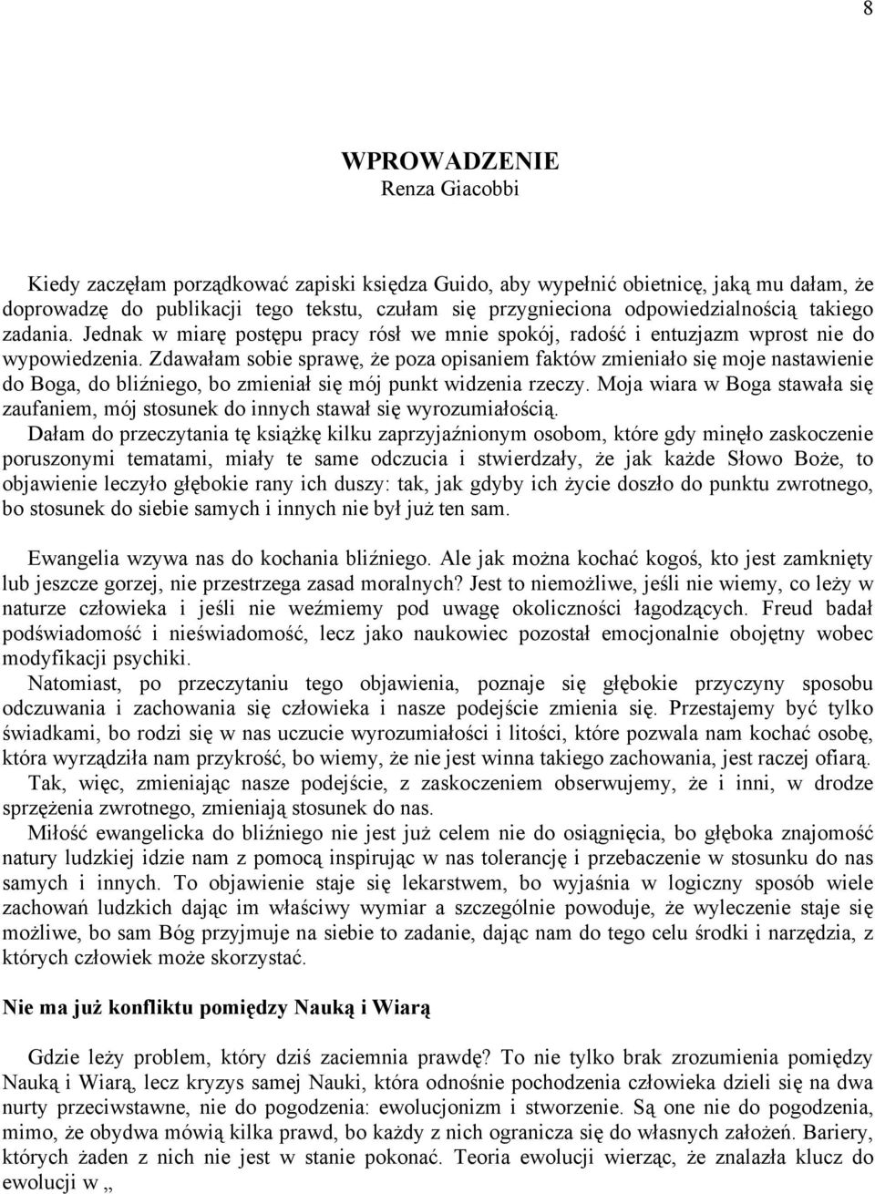 Zdawałam sobie sprawę, że poza opisaniem faktów zmieniało się moje nastawienie do Boga, do bliźniego, bo zmieniał się mój punkt widzenia rzeczy.