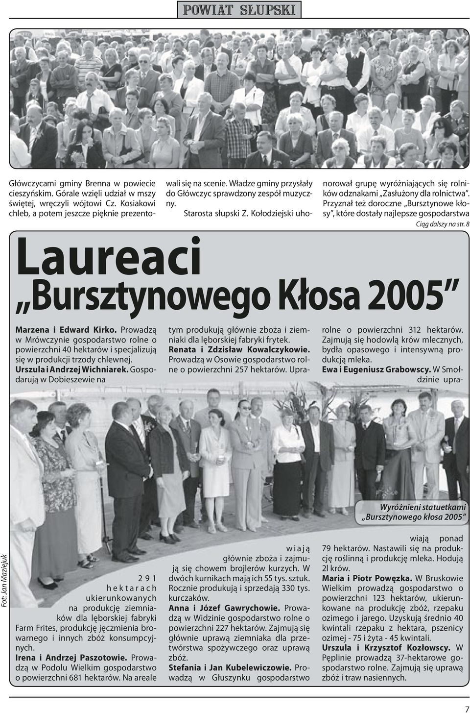 Przyznał też doroczne Bursztynowe kłosy, które dostały najlepsze gospodarstwa Ciąg dalszy na str. 8 Laureaci Bursztynowego Kłosa 2005 Marzena i Edward Kirko.