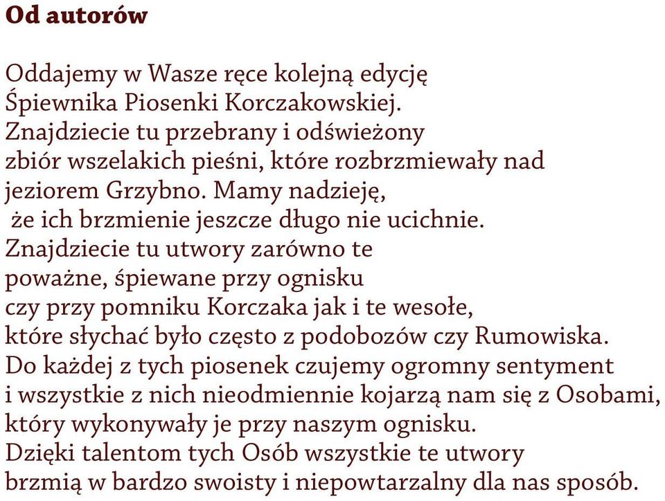 Znajdziecie tu utwory zarówno te poważne, śpiewane przy ognisku czy przy pomniku Korczaka jak i te wesołe, które słychać było często z podobozów czy Rumowiska.