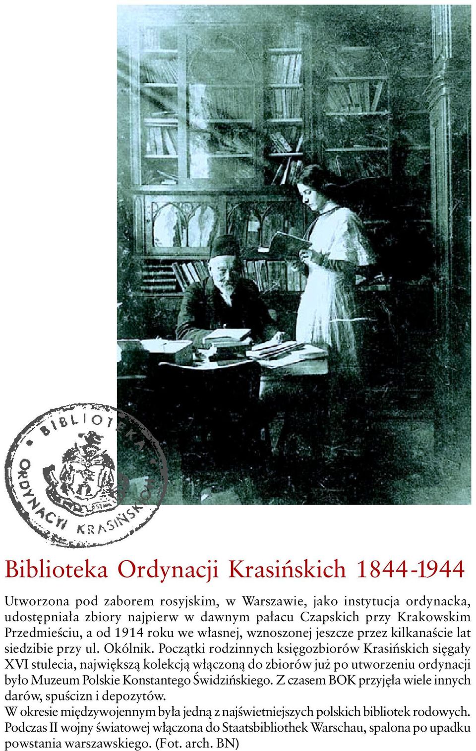 Początki rodzinnych księgozbiorów Krasińskich sięgały XVI stulecia, największą kolekcją włączoną do zbiorów już po utworzeniu ordynacji było Muzeum Polskie Konstantego Świdzińskiego.