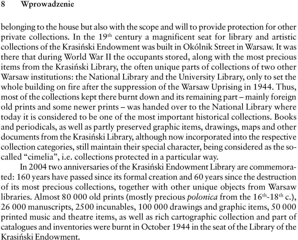 It was there that during World War II the occupants stored, along with the most precious items from the Krasiński Library, the often unique parts of collections of two other Warsaw institutions: the