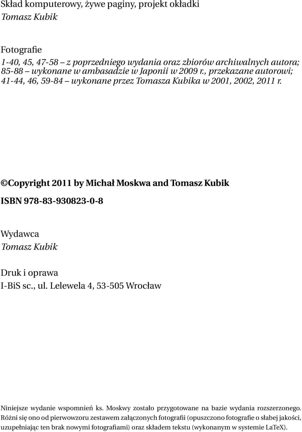 Copyright 2011 by Michał Moskwa and Tomasz Kubik ISBN 978-83-930823-0-8 Wydawca Tomasz Kubik Druk i oprawa I-BiS sc., ul. Lelewela 4, 53-505 Wrocław Niniejsze wydanie wspomnień ks.