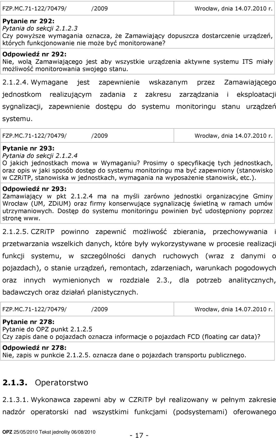 Wymagane jest zapewnienie wskazanym przez Zamawiającego jednostkom realizującym zadania z zakresu zarządzania i eksploatacji sygnalizacji, zapewnienie dostępu do systemu monitoringu stanu urządzeń