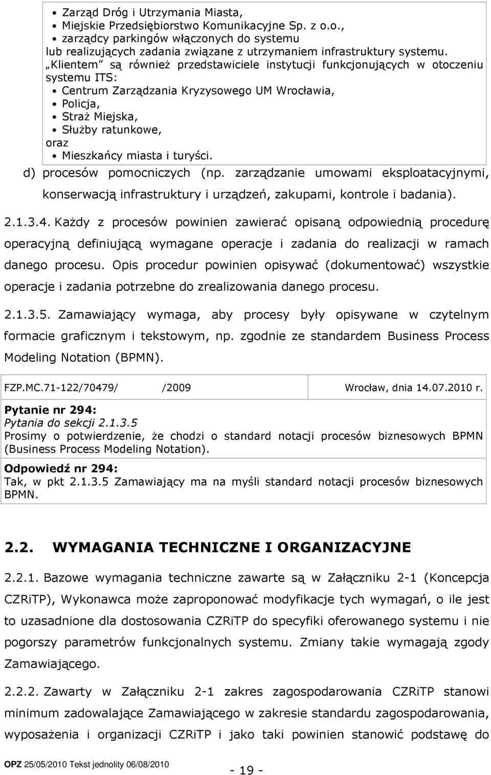 i turyści. d) procesów pomocniczych (np. zarządzanie umowami eksploatacyjnymi, konserwacją infrastruktury i urządzeń, zakupami, kontrole i badania). 2.1.3.4.