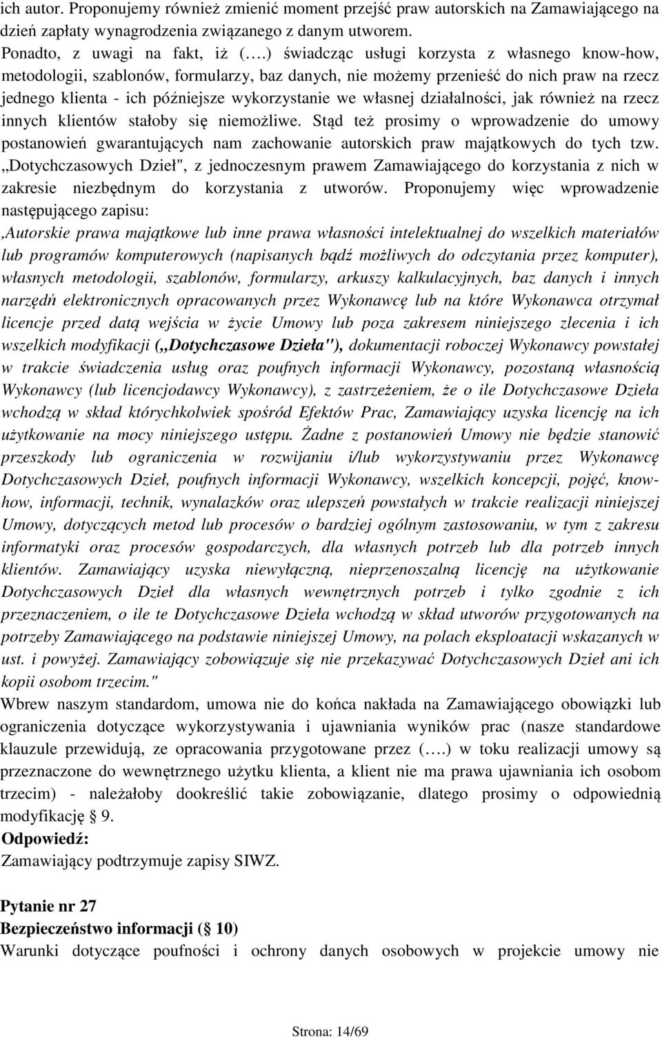 działalności, jak również na rzecz innych klientów stałoby się niemożliwe. Stąd też prosimy o wprowadzenie do umowy postanowień gwarantujących nam zachowanie autorskich praw majątkowych do tych tzw.