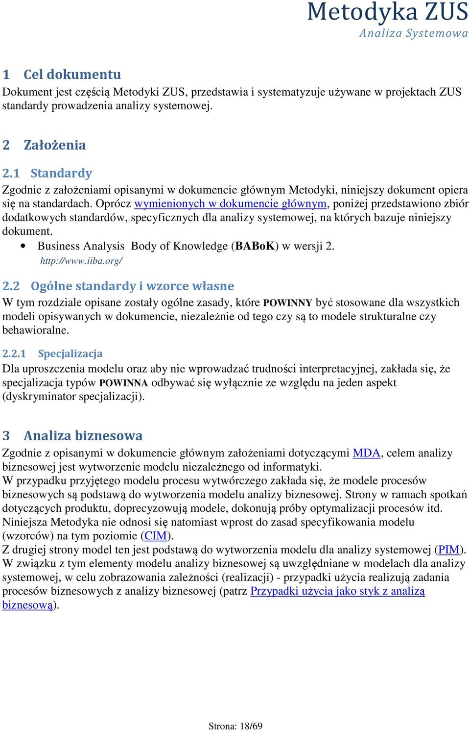 Oprócz wymienionych w dokumencie głównym, poniżej przedstawiono zbiór dodatkowych standardów, specyficznych dla analizy systemowej, na których bazuje niniejszy dokument.