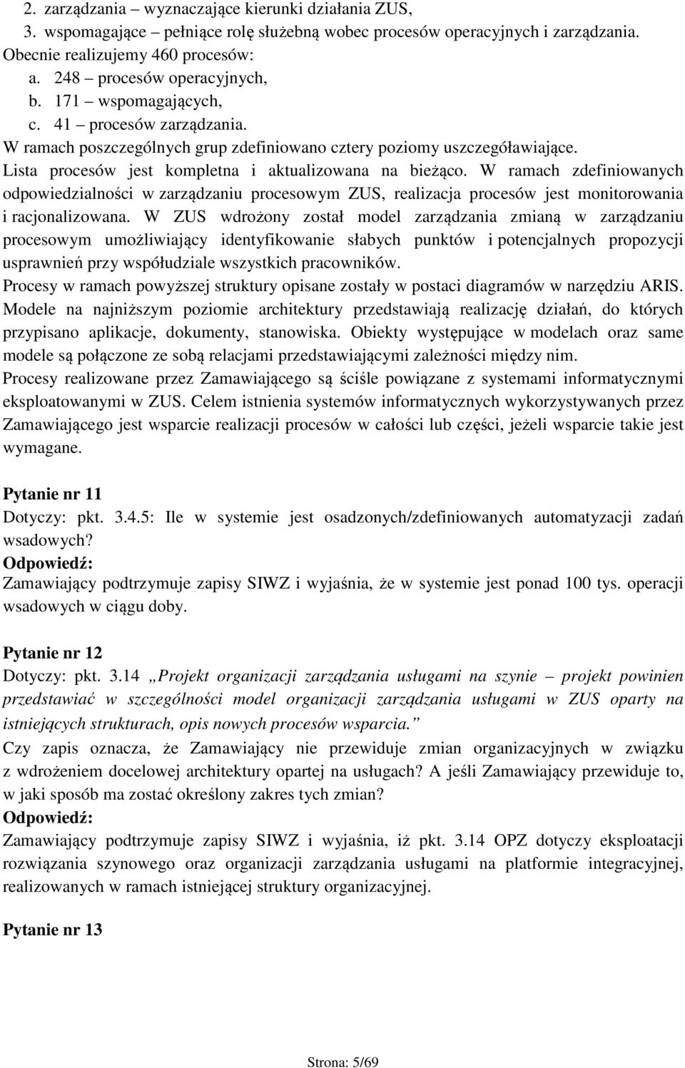 W ramach zdefiniowanych odpowiedzialności w zarządzaniu procesowym ZUS, realizacja procesów jest monitorowania i racjonalizowana.