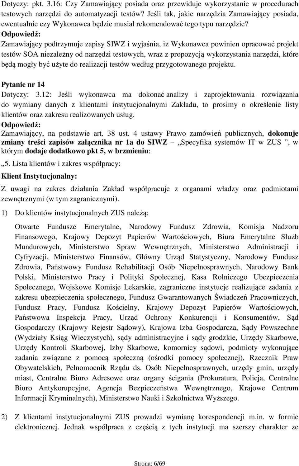 Odpowiedź: Zamawiający podtrzymuje zapisy SIWZ i wyjaśnia, iż Wykonawca powinien opracować projekt testów SOA niezależny od narzędzi testowych, wraz z propozycją wykorzystania narzędzi, które będą