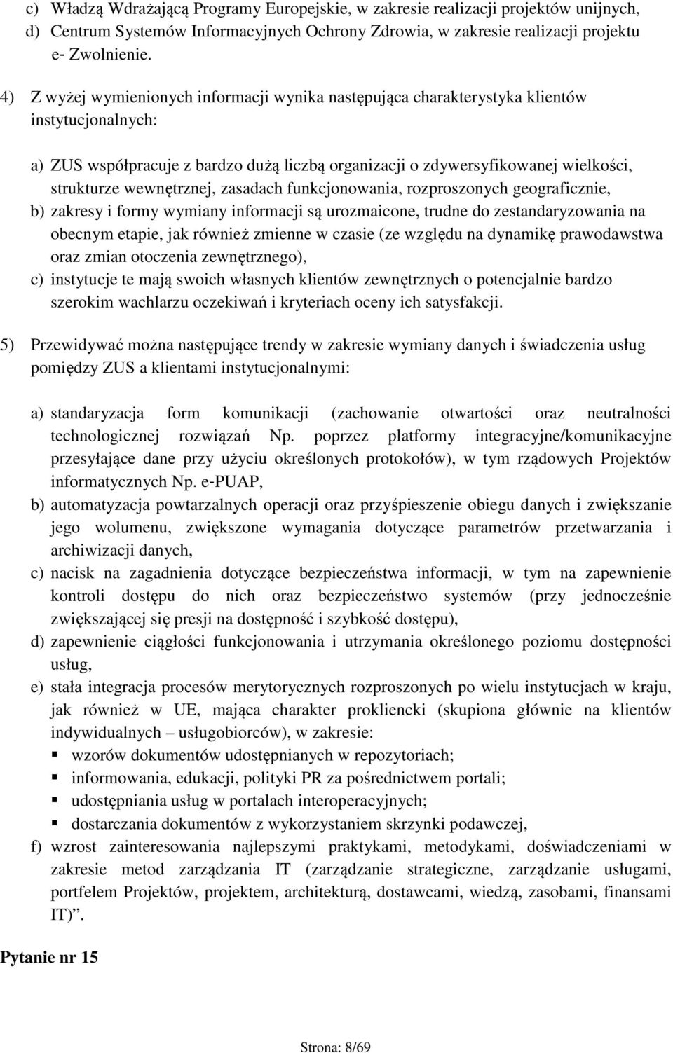 wewnętrznej, zasadach funkcjonowania, rozproszonych geograficznie, b) zakresy i formy wymiany informacji są urozmaicone, trudne do zestandaryzowania na obecnym etapie, jak również zmienne w czasie