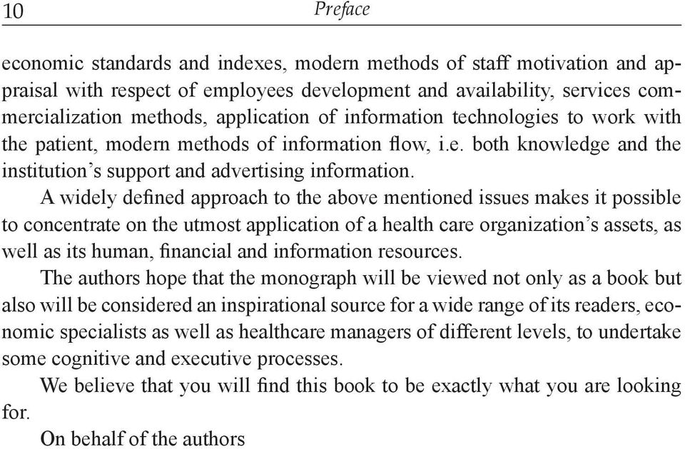 A widely defined approach to the above mentioned issues makes it possible to concentrate on the utmost application of a health care organization s assets, as well as its human, financial and