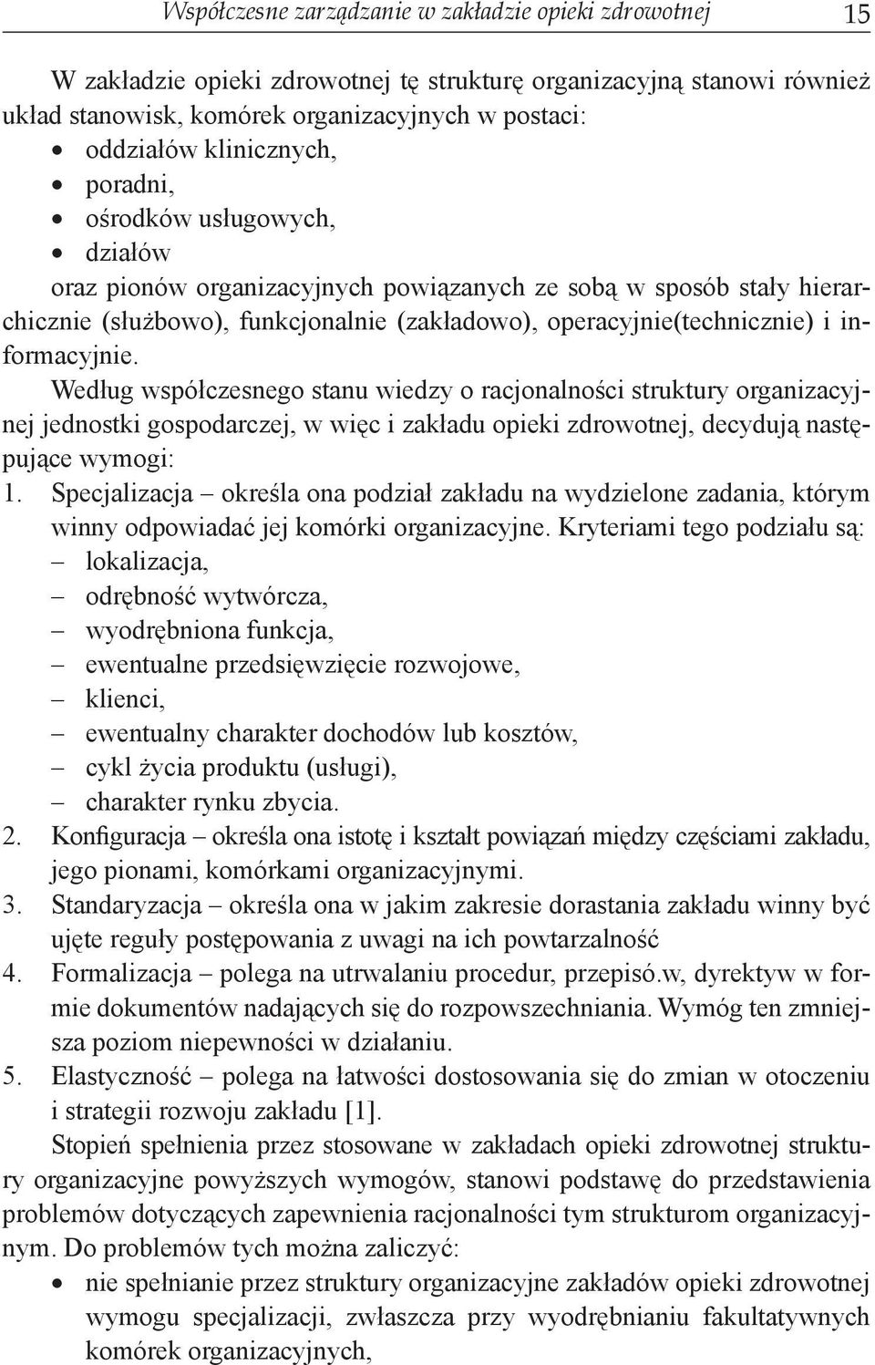 informacyjnie. Według współczesnego stanu wiedzy o racjonalności struktury organizacyjnej jednostki gospodarczej, w więc i zakładu opieki zdrowotnej, decydują następujące wymogi: 1.