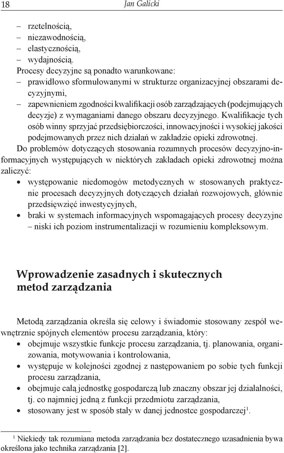 z wymaganiami danego obszaru decyzyjnego. Kwalifikacje tych osób winny sprzyjać przedsiębiorczości, innowacyjności i wysokiej jakości podejmowanych przez nich działań w zakładzie opieki zdrowotnej.