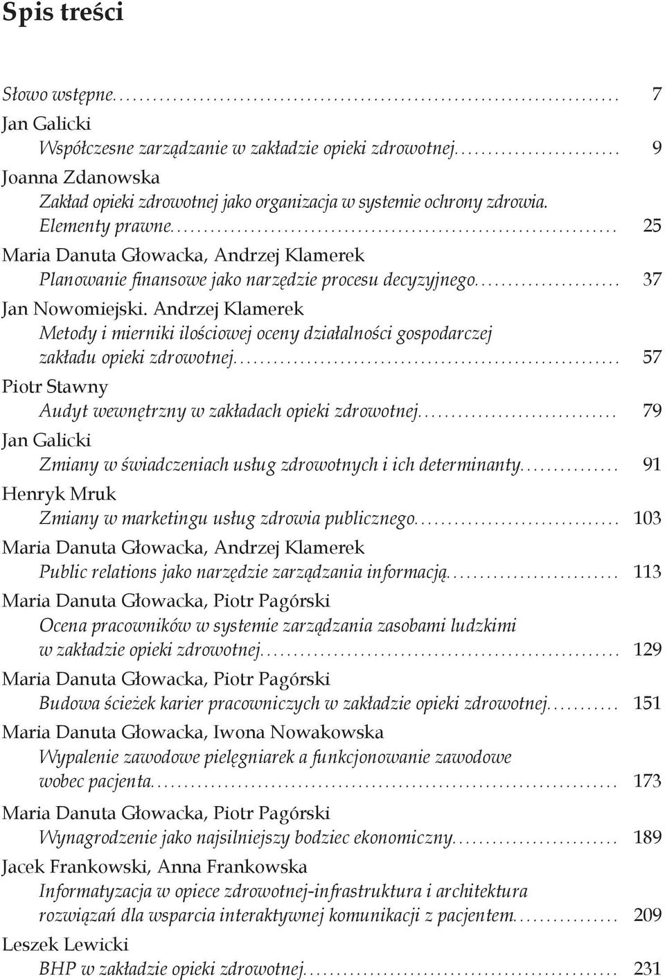 Andrzej Klamerek Metody i mierniki ilościowej oceny działalności gospodarczej zakładu opieki zdrowotnej... 57 Piotr Stawny Audyt wewnętrzny w zakładach opieki zdrowotnej.