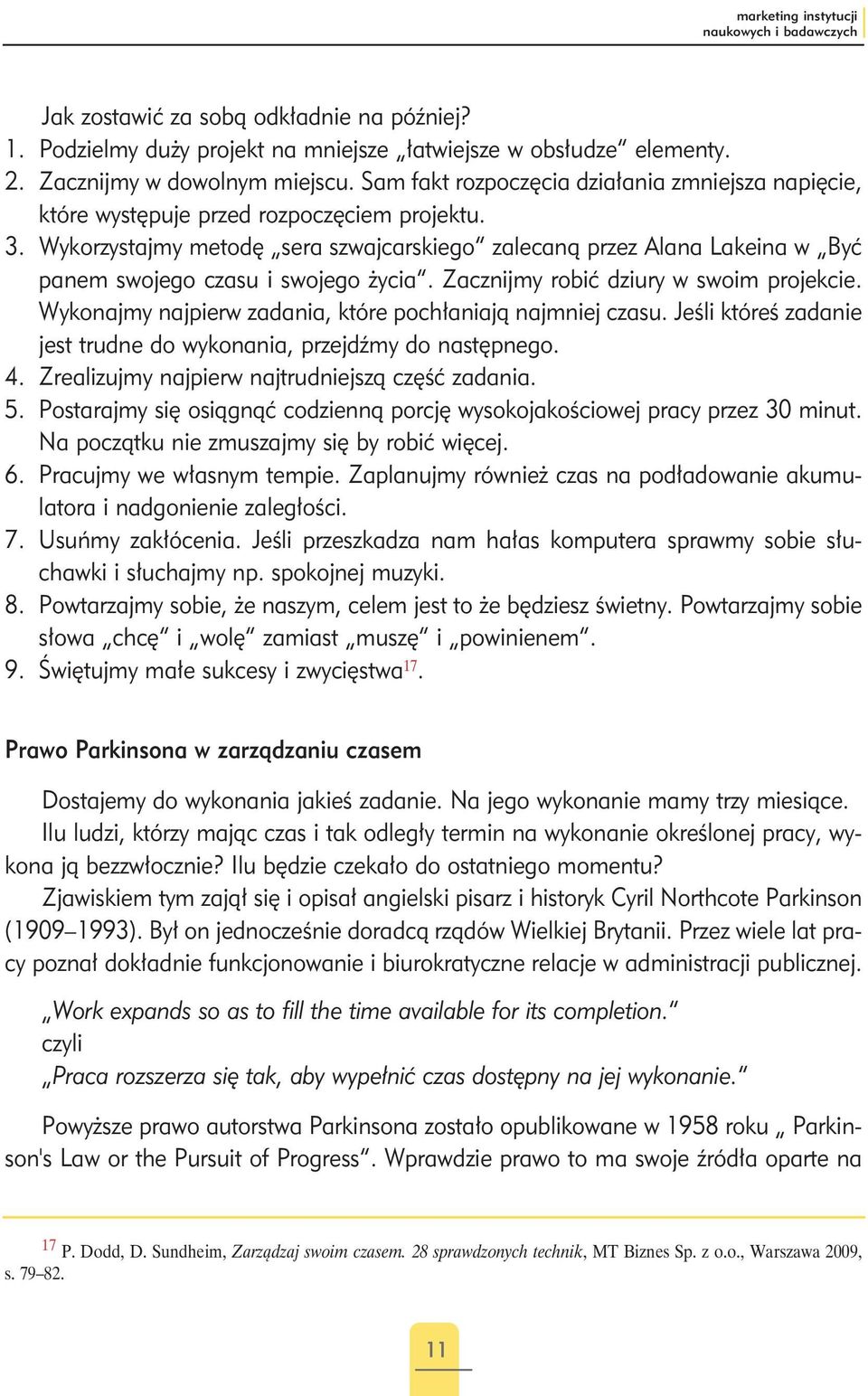 Wykorzystajmy metodę sera szwajcarskiego zalecaną przez Alana Lakeina w Być panem swojego czasu i swojego życia. Zacznijmy robić dziury w swoim projekcie.