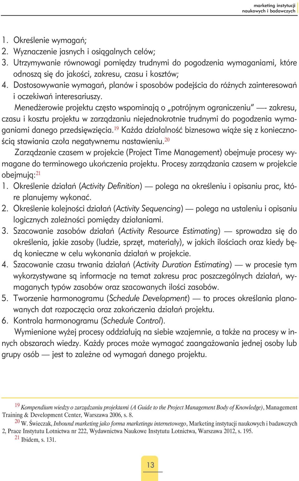 Dostosowywanie wymagań, planów i sposobów podejścia do różnych zainteresowań i oczekiwań interesariuszy.