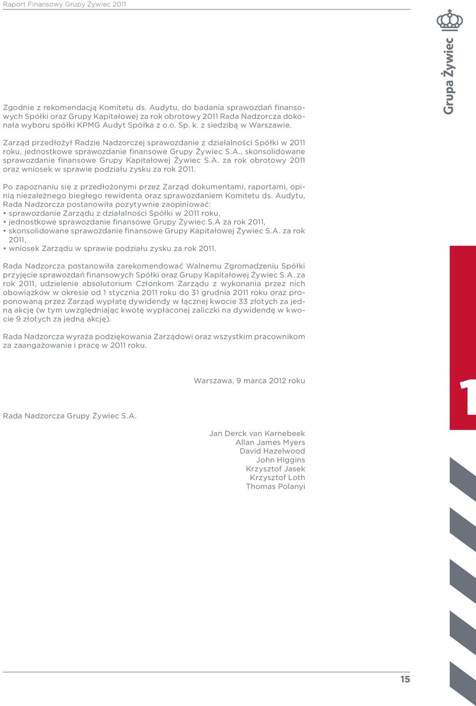 , skonsolidowane sprawozdanie finansowe Grupy Kapitałowej Żywiec S.A. za rok obrotowy 2011 oraz wniosek w sprawie podziału zysku za rok 2011.