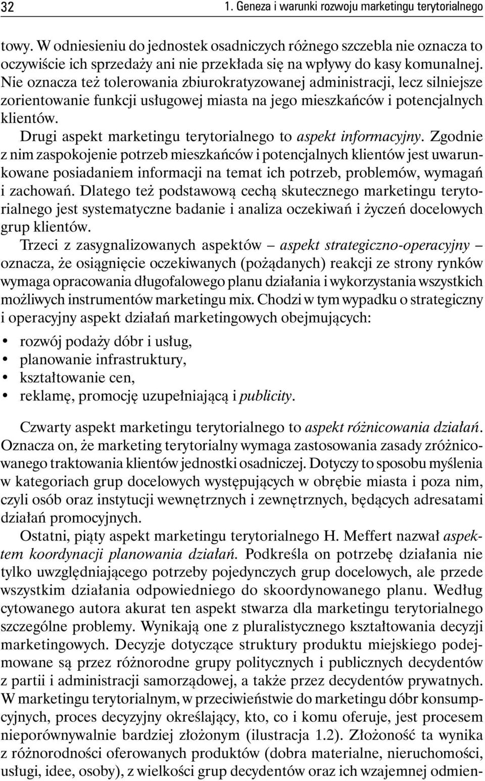 Nie oznacza też tolerowania zbiurokratyzowanej administracji, lecz silniejsze zorientowanie funkcji usługowej miasta na jego mieszkańców i potencjalnych klientów.