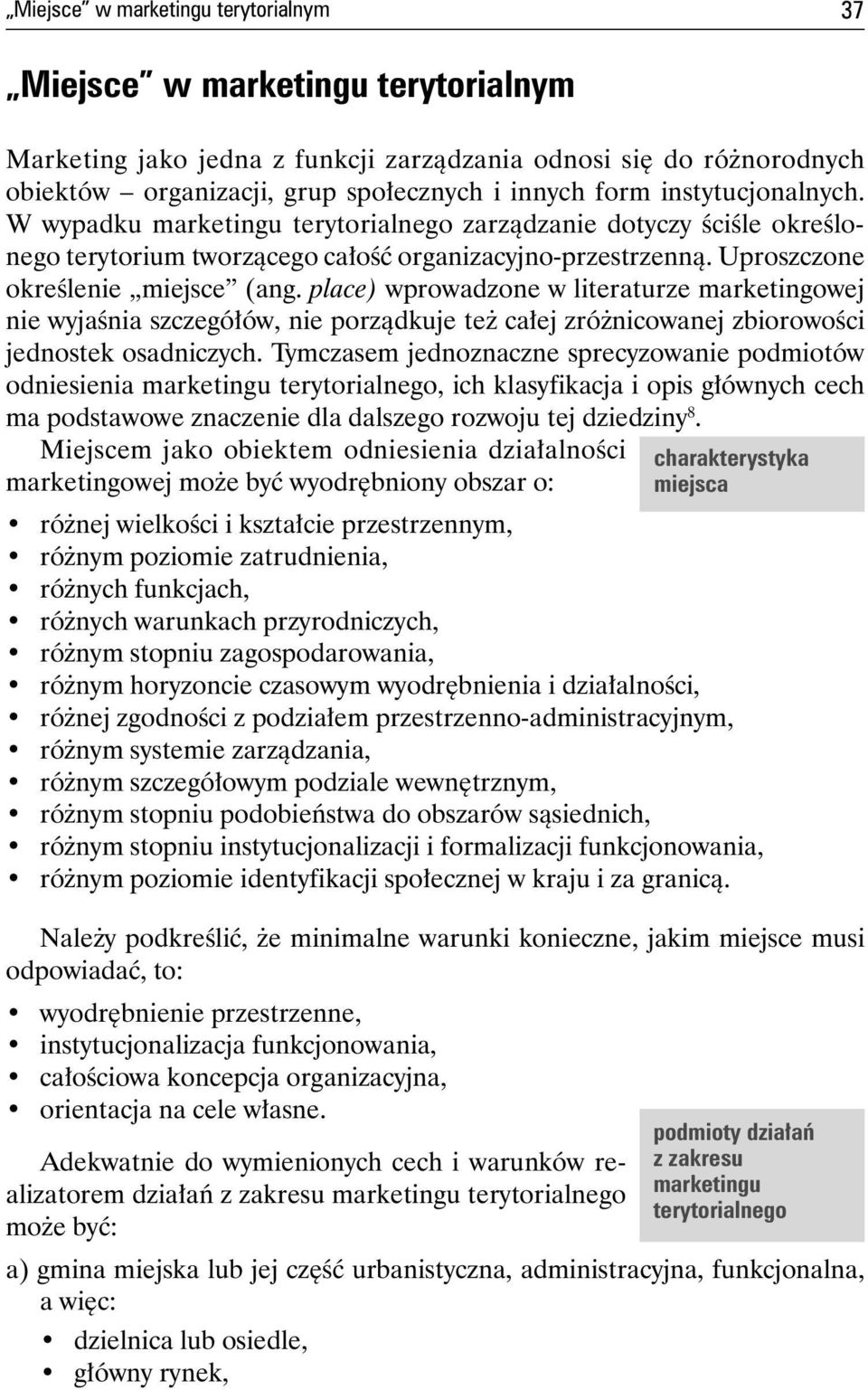 place) wprowadzone w literaturze marketingowej nie wyjaśnia szczegółów, nie porządkuje też całej zróżnicowanej zbiorowości jednostek osadniczych.
