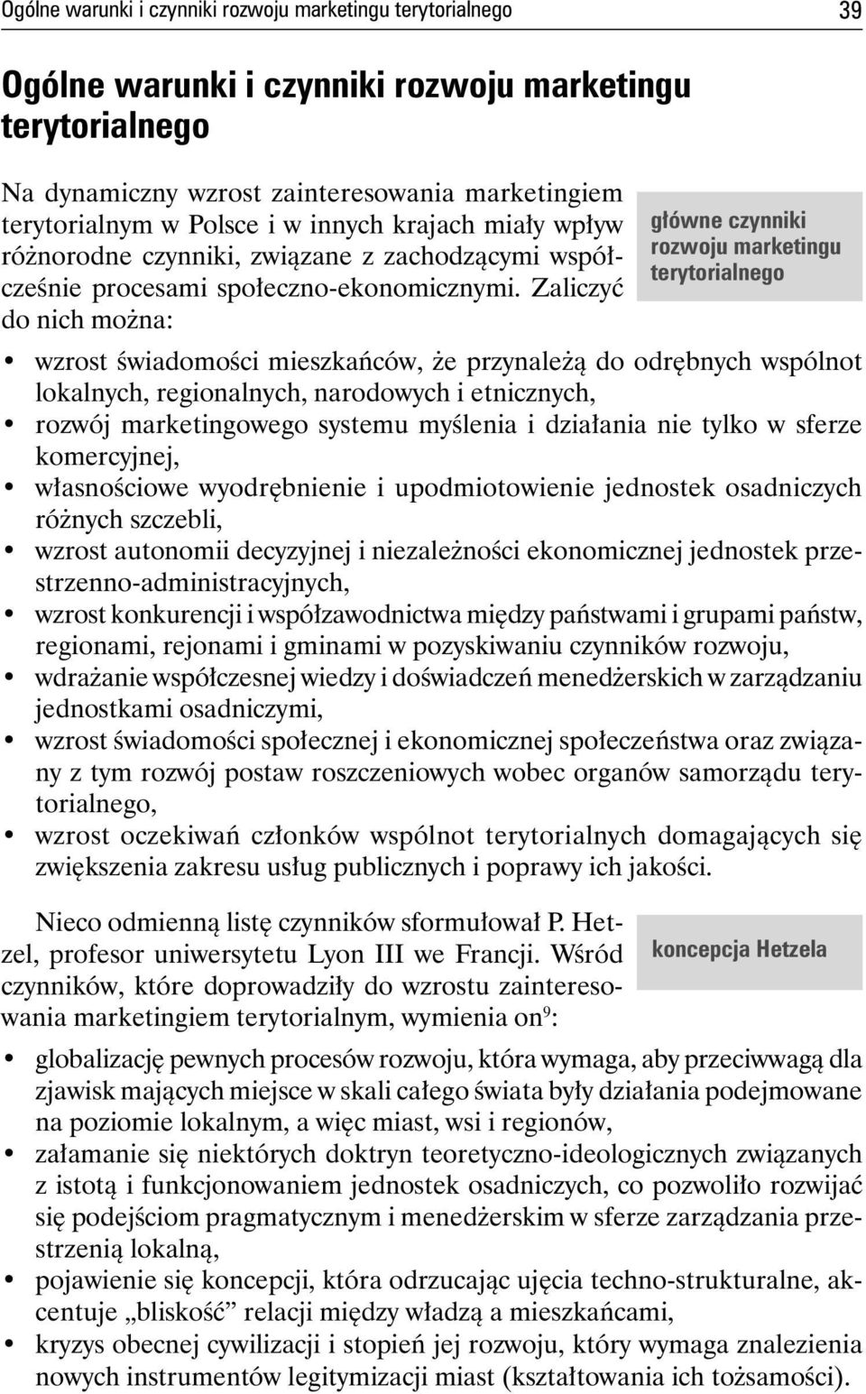 Zaliczyć do nich można: główne czynniki rozwoju marketingu terytorialnego wzrost świadomości mieszkańców, że przynależą do odrębnych wspólnot lokalnych, regionalnych, narodowych i etnicznych, rozwój