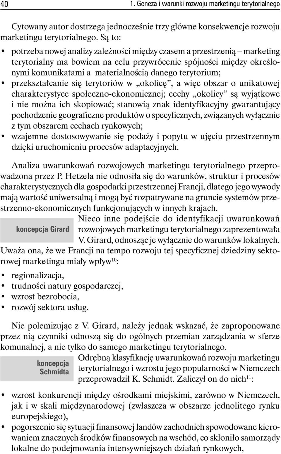 terytorium; przekształcanie się terytoriów w okolicę, a więc obszar o unikatowej charakterystyce społeczno-ekonomicznej; cechy okolicy są wyjątkowe i nie można ich skopiować; stanowią znak