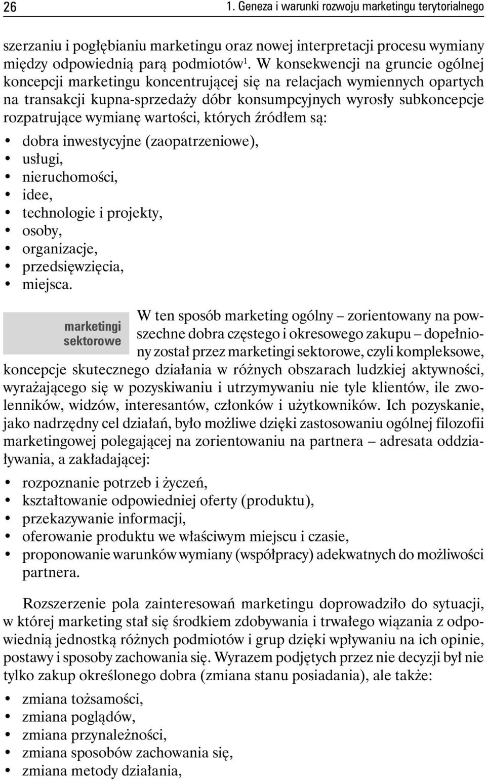 wartości, których źródłem są: dobra inwestycyjne (zaopatrzeniowe), usługi, nieruchomości, idee, technologie i projekty, osoby, organizacje, przedsięwzięcia, miejsca.