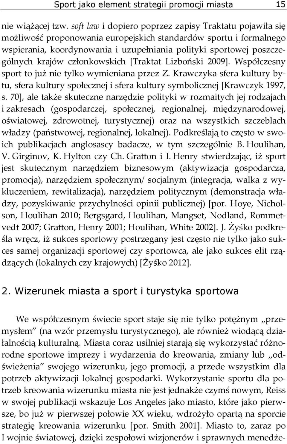 krajów członkowskich [Traktat Lizboński 2009]. Współczesny sport to już nie tylko wymieniana przez Z.