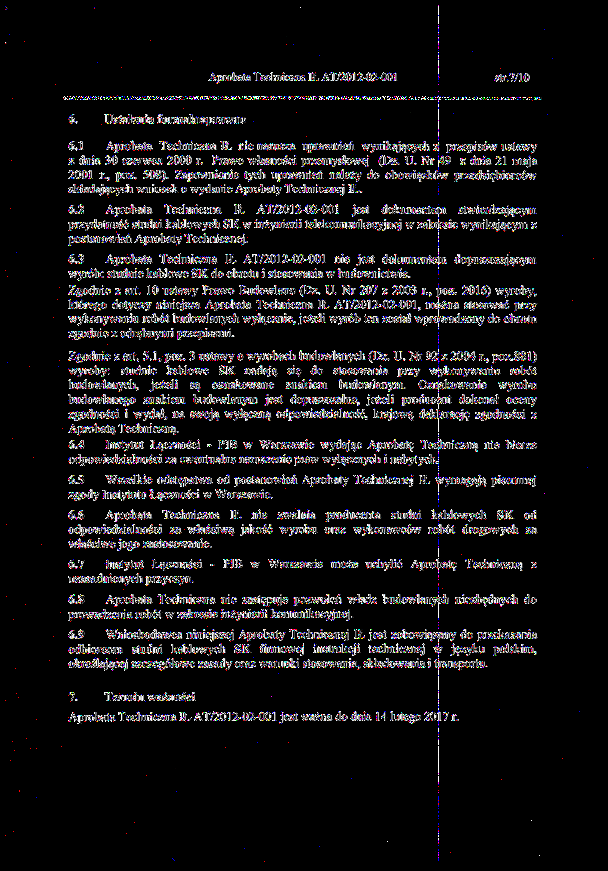 Aprobata Techniczna IŁ AT/0-0-00 6. str.7/0 Ustalenia formalnoprawne 6. Aprobata Techniczna IŁ nie narusza uprawnień wynikających z przepisów ustawy z dnia 30 czerwca 000 r.