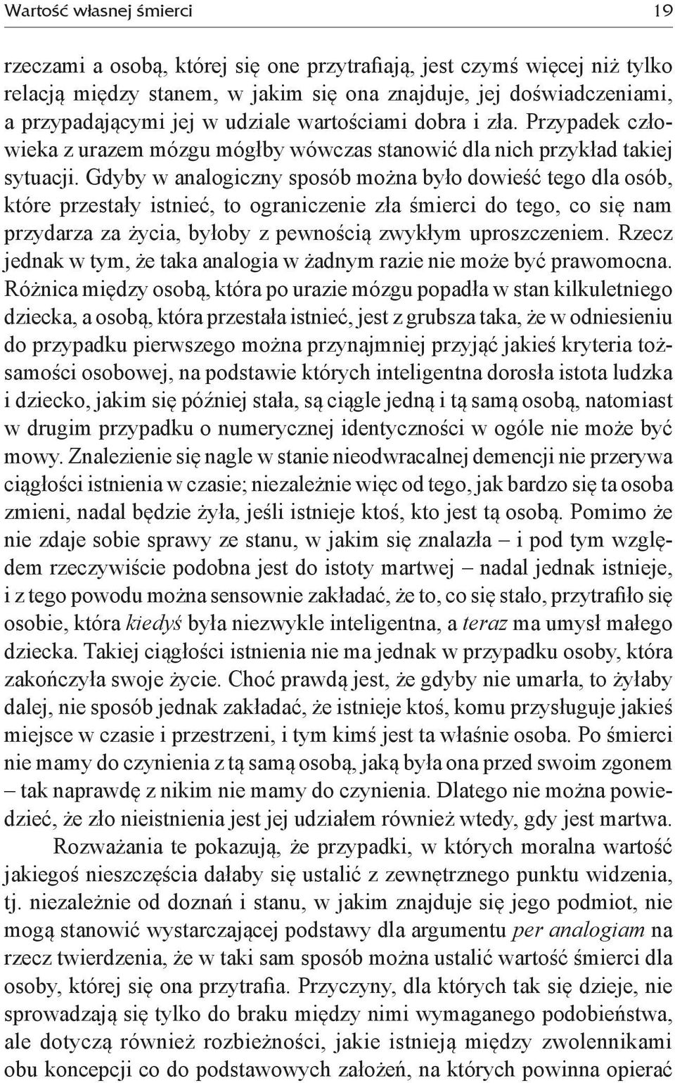 Gdyby w analogiczny sposób można było dowieść tego dla osób, które przestały istnieć, to ograniczenie zła śmierci do tego, co się nam przydarza za życia, byłoby z pewnością zwykłym uproszczeniem.