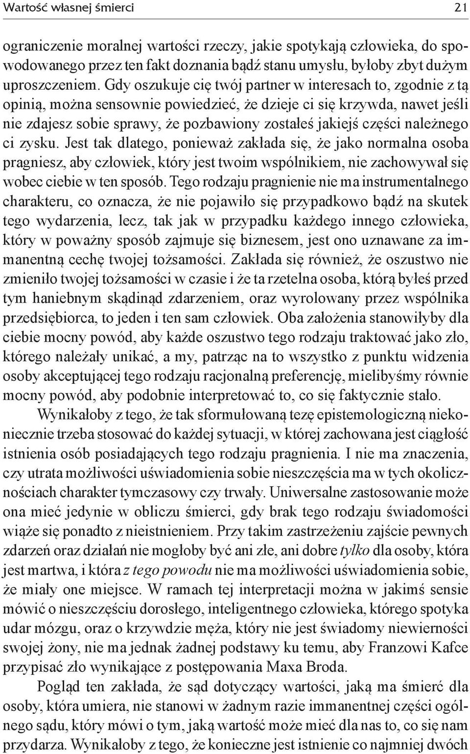 należnego ci zysku. Jest tak dlatego, ponieważ zakłada się, że jako normalna osoba pragniesz, aby człowiek, który jest twoim wspólnikiem, nie zachowywał się wobec ciebie w ten sposób.