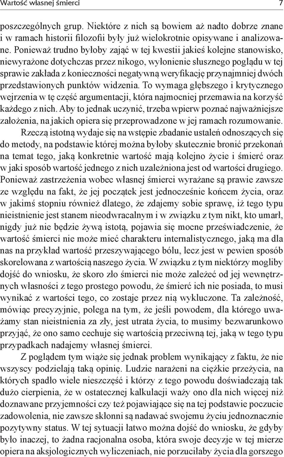 przynajmniej dwóch przedstawionych punktów widzenia. To wymaga głębszego i krytycznego wejrzenia w tę część argumentacji, która najmocniej przemawia na korzyść każdego z nich.