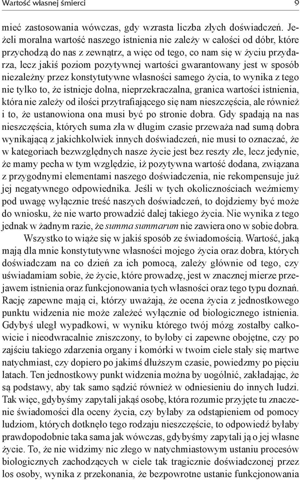 gwarantowany jest w sposób niezależny przez konstytutywne własności samego życia, to wynika z tego nie tylko to, że istnieje dolna, nieprzekraczalna, granica wartości istnienia, która nie zależy od