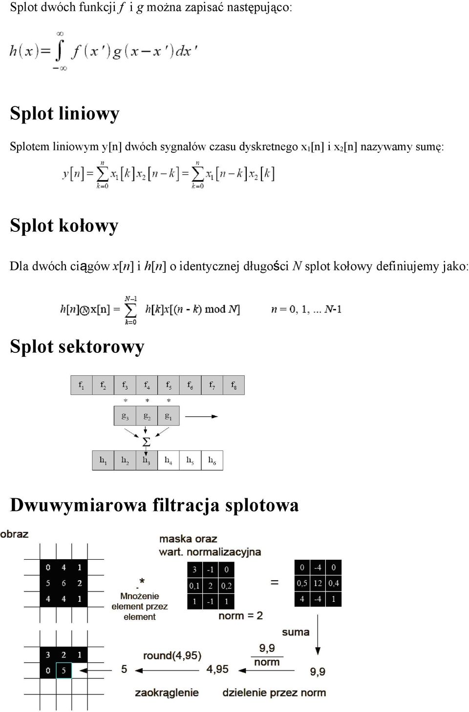 nazywamy sumę: Splo kołowy Dla dwóch ciągów x[n] i h[n] o idenycznej